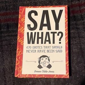 Say What? 670 Quotes That Should Never Have Been Said